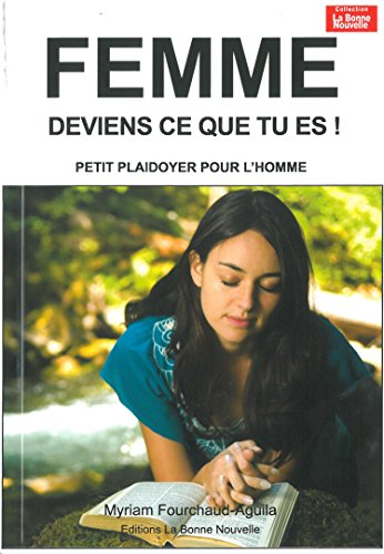 Femme deviens ce que tu es ! : petit plaidoyer pour l'homme