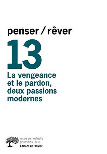 Penser rêver, n° 13. La vengeance et le pardon, deux passions modernes