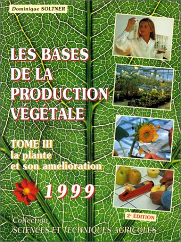 Les bases de la production végétale. Vol. 3. La plante et son amélioration