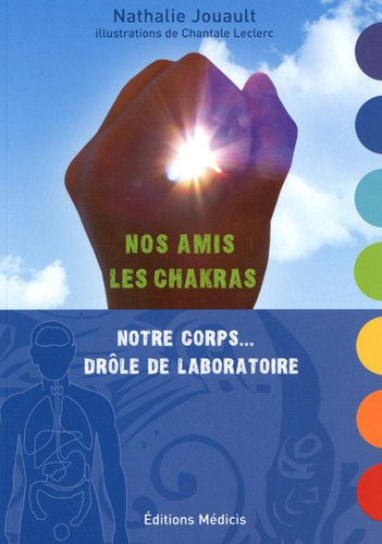 Nos amis les chakras : notre corps, drôle de laboratoire