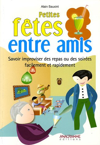 Petites fêtes entre amis : savoir improviser des repas ou des soirées facilement et rapidement