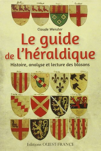 Le guide de l'héraldique : histoire, analyse et lecture des blasons