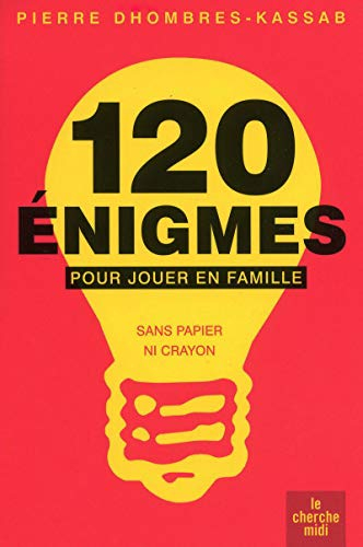 120 énigmes pour jouer en famille : sans papier ni crayon