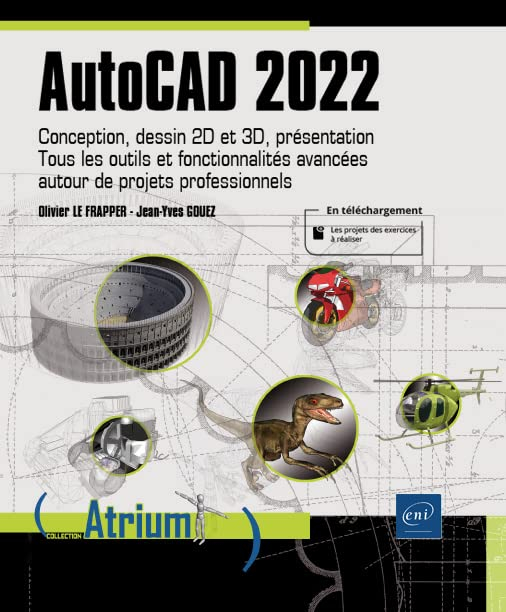 AutoCAD 2022 : conception, dessin 2D et 3D, présentation : tous les outils et fonctionnalités avancé