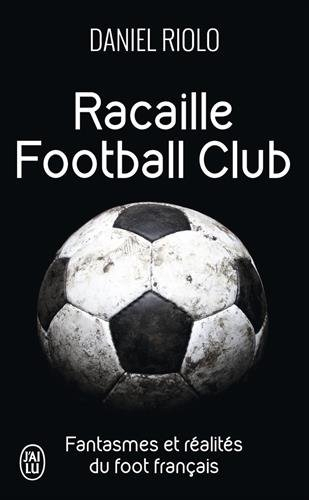 Racaille football club : fantasmes et réalités du foot français