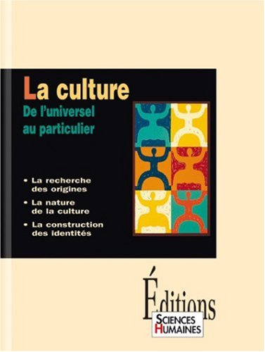 La culture : de l'universel au particulier : la recherche des origines, la nature de la culture, la 