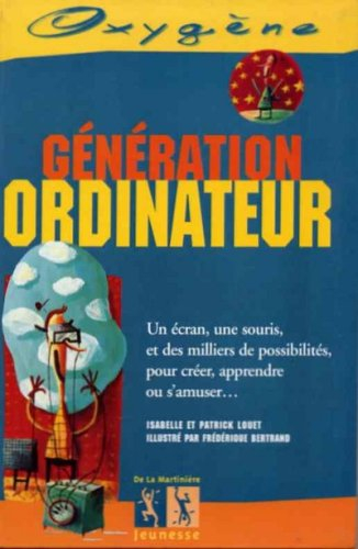 Génération ordinateur : un écran, une souris et des milliers de possiblités pour créer, apprendre ou