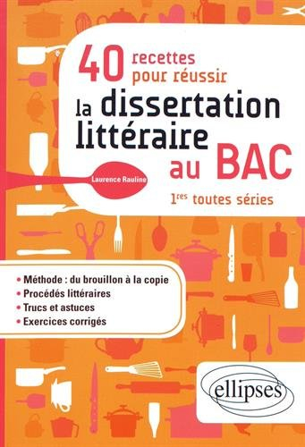 40 recettes pour réussir la dissertation littéraire au bac, 1res toutes séries