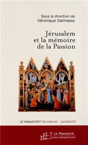 Jérusalem et la mémoire de la Passion : actes de la journée d'études 21 mars 2007