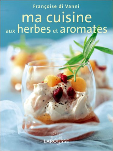 Ma cuisine aux herbes et aromates