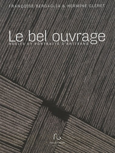 Le bel ouvrage : récits et portraits d'artisans