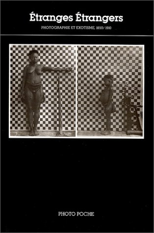 Etranges étrangers : photographie et exotisme, 1850-1910