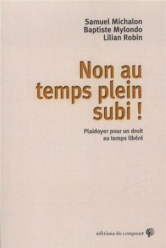 Non au temps plein subi ! : plaidoyer pour un droit au temps libéré