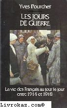 Les Jours de guerre : la vie des Français au jour le jour entre 1914 et 1918