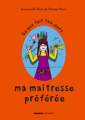 Ce que fait toujours... ma maîtresse préférée. Ce que ne fait jamais... ma maîtresse préférée