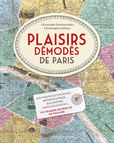 Plaisirs démodés de Paris : boutiques à l'ancienne, bistrots d'hier, bals rétro, artisans d'antan...