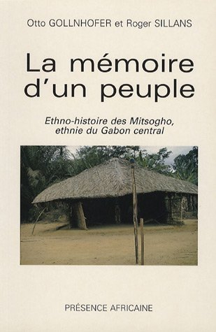 La mémoire d'un peuple : ethno-histoire des Mitsogho, ethnie du Gabon central