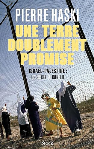 Une terre doublement promise : Israël-Palestine : un siècle de conflit