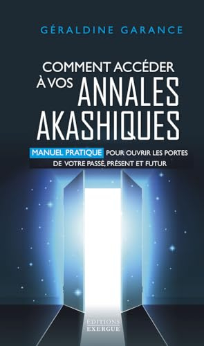 Comment accéder à vos annales akashiques : manuel pratique pour ouvrir les portes de votre passé, pr