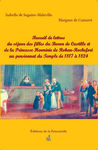 Recueil de lettres du séjour des filles du Baron de Castille et de la Princesse Herminie de Rohan-Ro