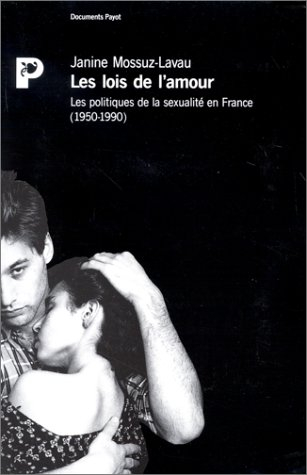 Les Lois de l'amour : les politiques de la sexualité en France de 1950 à nos jours