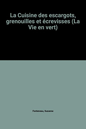 la cuisine des escargots, grenouilles et écrevisses (la vie en vert)