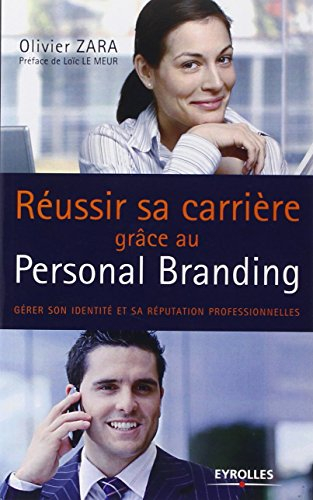 Réussir sa carrière grâce au personal branding : gérer son identité et sa réputation professionnelle