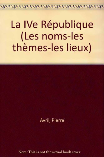 La IVe République : les noms, les thèmes, les lieux