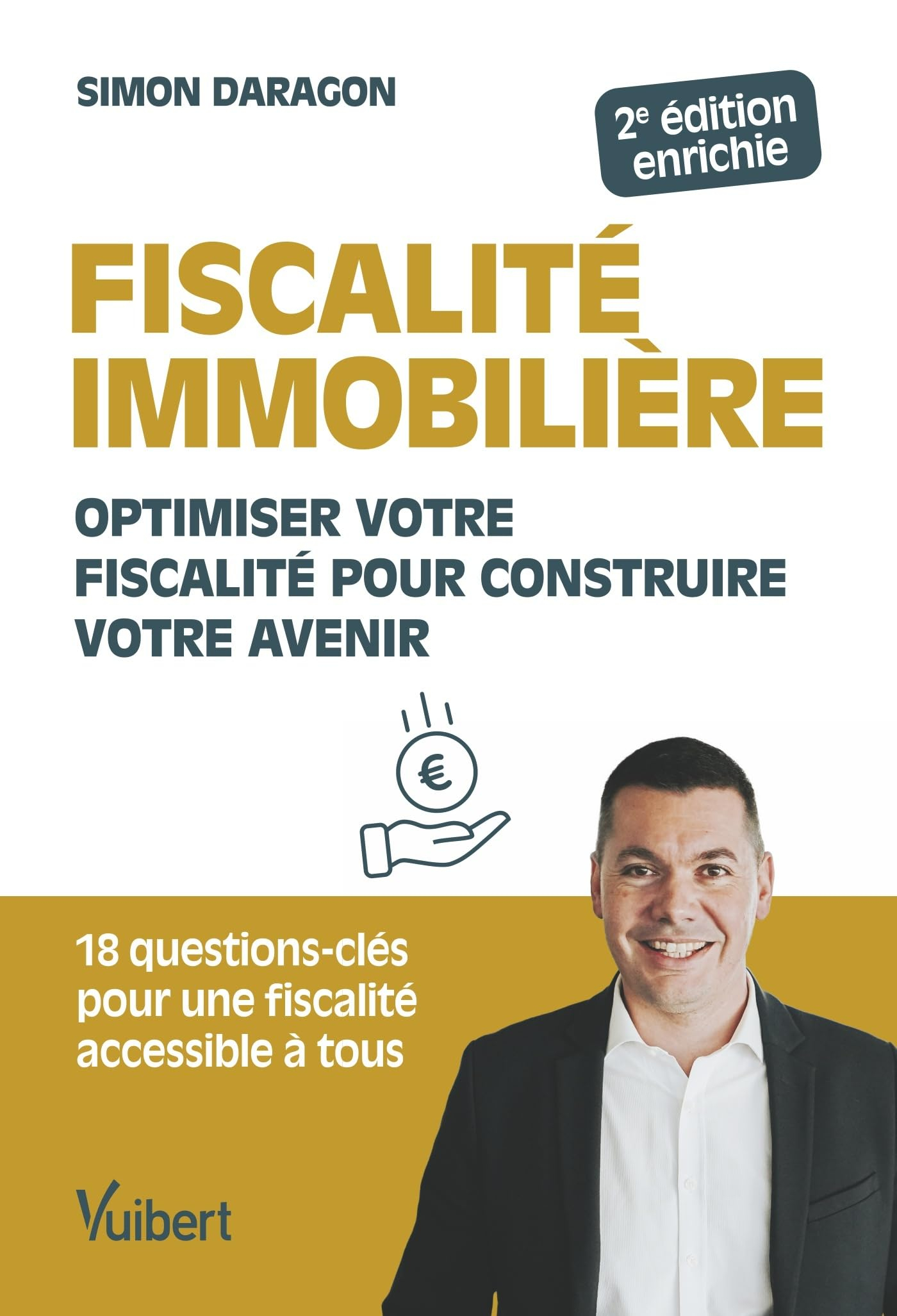 Fiscalité immobilière : optimiser votre fiscalité pour construire votre avenir : 18 questions-clés p