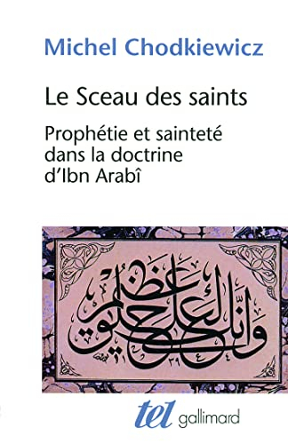 Le sceau des saints : prophétie et sainteté dans la doctrine d'Ibn Arabî