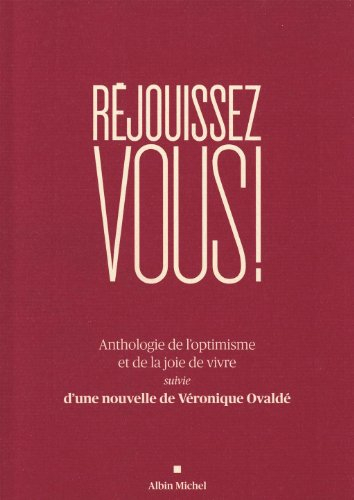 Réjouissez vous ! : anthologie de l'optimisme et de la joie de vivre. L'inclinaison du monde : nouve