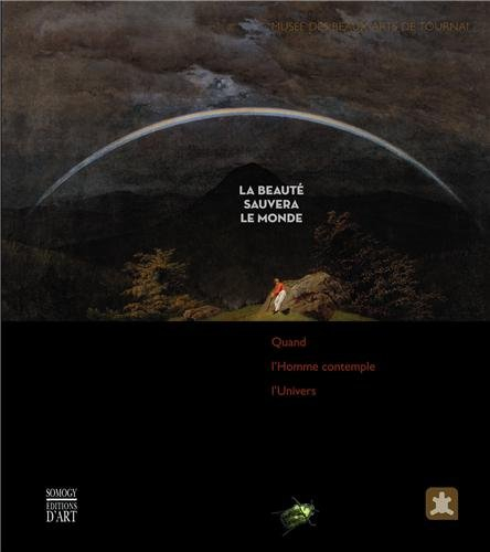 La beauté sauvera le monde : quand l'homme contemple l'univers