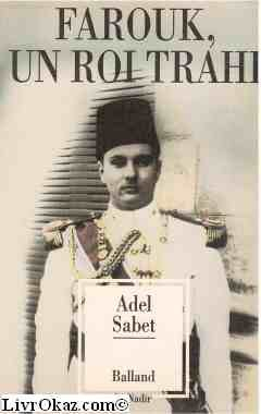 Farouk, un roi trahi