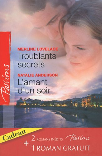 Troublants secrets. L'amant d'un soir. La passion en héritage