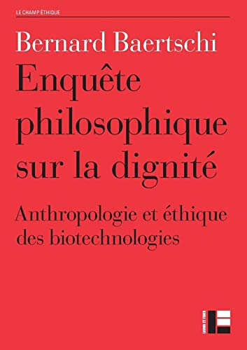 Enquête sur la dignité : l'anthropologie philosophique et l'éthique des biotechnologies