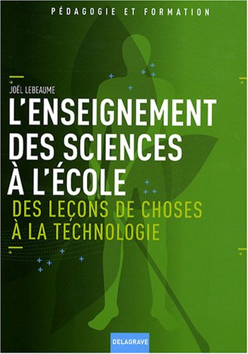 L'enseignement des sciences à l'école : des leçons de choses à la technologie