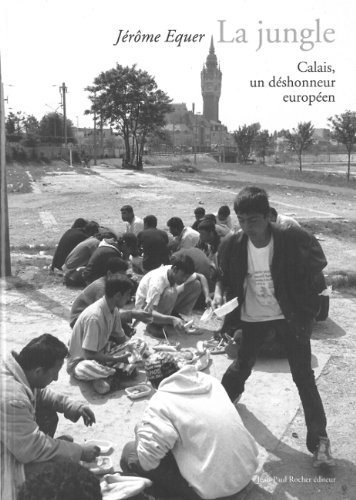 La jungle : Calais, un déshonneur européen