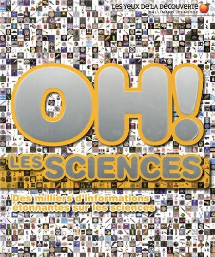 Oh ! Les sciences : des milliers d'informations étonnantes sur les sciences