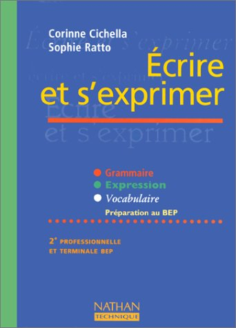 Ecrire et s'exprimer, français, 2e professionnelle et terminale BEP : grammaire, expression, vocabul