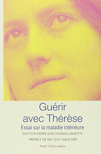 Guérir avec Thérèse : essai sur la maladie intérieure