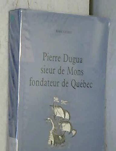 Pierre Dugua, sieur de Mons fondateur de Québec