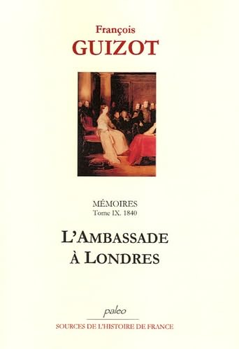 Mémoires pour servir à l'histoire de mon temps. Vol. 9. L'ambassade à Londres, 1840