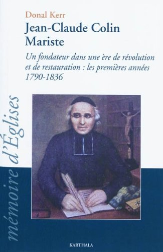 Jean-Claude Colin, mariste : un fondateur dans une ère de révolution et de restauration : les premiè