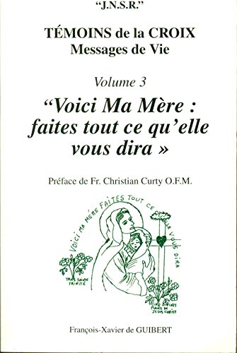 Temoins de la Croix, tome 3 : Voici ma mère, faites tout ce qu'elle dira