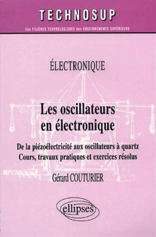 Les oscillateurs en électronique : électronique : de la piézoélectricité aux oscillateurs à quartz, 