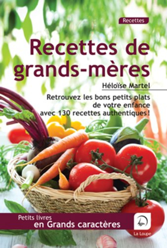 Recettes de grands-mères : retrouvez les bons petits plats de votre enfance avec 130 recettes authen