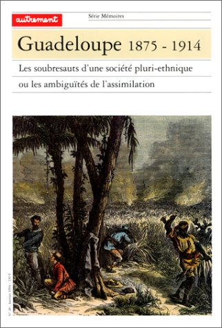 Guadeloupe 1875-1914 : les soubresauts d'une société pluri-ethnique ou les ambiguïtés de l'assimilat