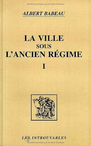La ville sous l'Ancien Régime. Vol. 1