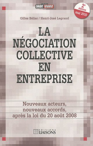 La négociation collective en entreprise : nouveaux acteurs, nouveaux accords, après la loi du 20 aoû
