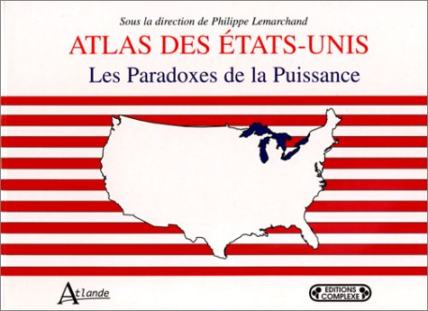 Atlas des Etats-Unis, les paradoxes de la puissance